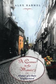 A Corner in the Marais: Memoir of a Paris Neighborhood