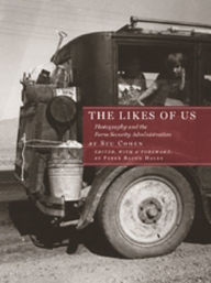 Title: The Likes of Us: Photography and the Farm Security Administration, Author: Stu Cohen