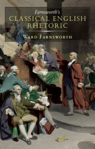 Title: Farnsworth's Classical English Rhetoric, Author: Ward Farnsworth