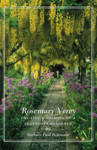 Title: Rosemary Verey: The Life & Lessons of a Legendary Gardener, Author: Barbara Paul Robinson