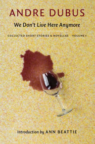 Title: We Don't Live Here Anymore: Collected Short Stories and Novellas, Volume 1, Author: Andre Dubus