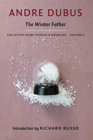 Title: The Winter Father: Collected Short Stories and Novellas, Volume 2, Author: Andre Dubus
