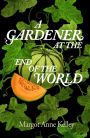 A Gardener at the End of the World: How to Grow Hope in a World on Fire - A Year of Seeds, Pandemics, and the Quiet Power of Growing Something True