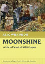 Moonshine: A Life in Pursuit of White Liquor