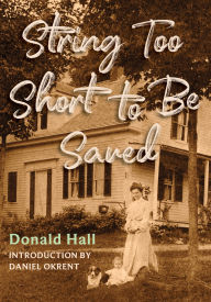 Title: String Too Short to Be Saved: Recollections of Summers on a New England Farm, Author: Donald Hall