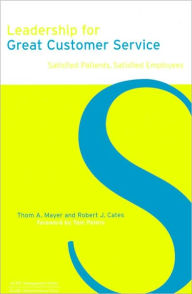 Leadership for Great Customer Service: Satisfied Patients, Satisfied Employees (Ache Management Series)