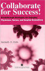 Collaborate for Success!: Breakthrough Strategies for Engaging Physicians, Nurses, and Hospital Executives (Ache Management Series) / Edition 1