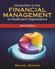 Title: Introduction to the Financial Management of Healthcare Organizations, Sixth Edition, Author: Michael Nowicki