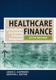 Title: Healthcare Finance: An Introduction to Accounting and Financial Management, Sixth Edition, Author: Louis C. Gapenski