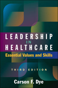 Title: Leadership in Healthcare: Essential Values and Skills, Third Edition, Author: Carson F. Dye