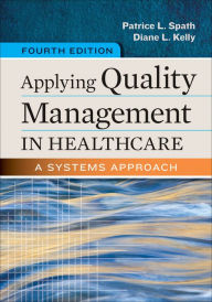 Title: Applying Quality Management in Healthcare: A Systems Approach, Fourth Edition / Edition 4, Author: Patrice Spath