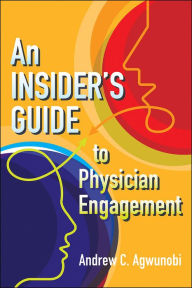 Title: An Insider's Guide to Physician Engagement, Author: Andrew Agwunobi
