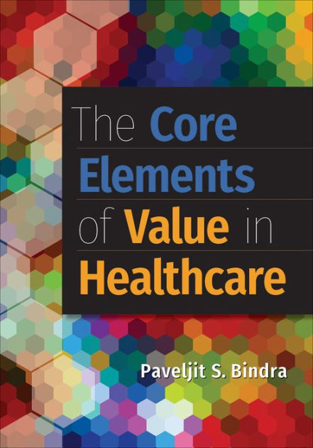 the-core-elements-of-value-in-healthcare-by-paveljit-bindra