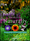 Gardening Naturally: A Guide to Growing Chemical-Free Flowers, Vegetables and Herbs