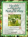 Health and Beauty the Natural Way: Simple, Safe Recipes for All Your Health and Beauty Needs