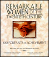 Remarkable Women of the Twentieth Century: 100 Portraits of Achievement
