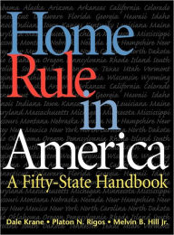 Title: Home Rule in America: A Fifty-State Handbook / Edition 1, Author: Dale A. (Anthony) Krane