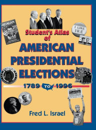 Title: Students Atlas of American Presidential Elections / Edition 1, Author: Fred Israel