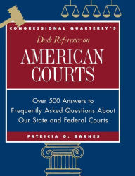Title: CQ's Desk Reference on American Courts: Over 500 Answers to Questions About Our Legal System / Edition 1, Author: Patricia G. Barnes