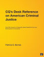 CQ's Desk Reference on American Criminal Justice: Over 500 Answers to Frequently Asked Questions from Law Enforcement to Corrections / Edition 1