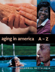 Title: Aging in America A to Z / Edition 1, Author: Adriel Bettelheim