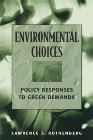 Title: Environmental Choices: Policy Responses to Green Demands / Edition 1, Author: Lawrence S. Rothenberg