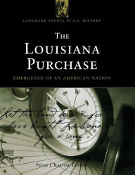 Title: The Louisiana Purchase: Emergence of an American Nation, Author: Peter J. Kastor