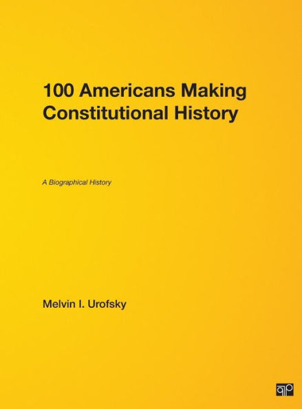 100 Americans Making Constitutional History: A Biographical History