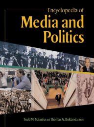 Title: Encyclopedia of Media and Politics / Edition 1, Author: Todd Schaefer