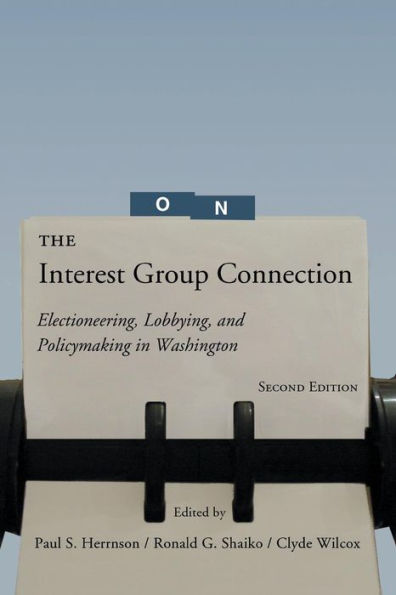 The Interest Group Connection: Electioneering, Lobbying, and Policymaking in Washington / Edition 2