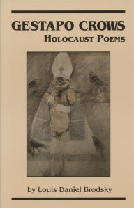 Title: Gestapo Crows: Holocaust Poems, Author: Louis Daniel Brodsky