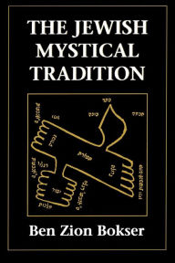 Title: The Jewish Mystical Tradition / Edition 1, Author: Ben Z. Bokser