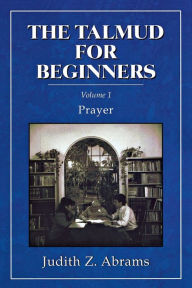 Title: The Talmud for Beginners: Prayer, Author: Judith Z. Abrams