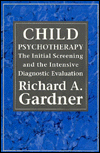 Title: Child Psychotherapy: The Initial Screening and the Intensive Diagnostic Evaluation / Edition 1, Author: Richard A. Gardner