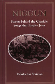 Title: Niggun: Stories Behind the Chasidic Songs That Inspire Jews, Author: Mordechai Staiman