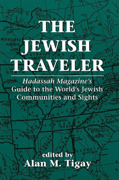 The Jewish Traveler: Hadassah Magazine's Guide to the World's Jewish Communities and Sights