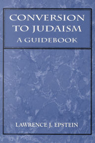 Title: Conversion to Judaism: A Guidebook, Author: Lawrence J. Epstein