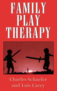 Title: Family Play Therapy / Edition 1, Author: Charles Schaefer