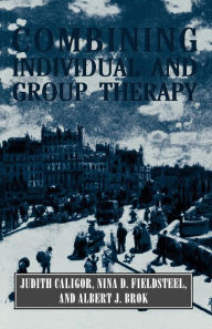 Title: Combining Individual and Group Therapy (The Master Work Series) / Edition 1, Author: Judith Caligor