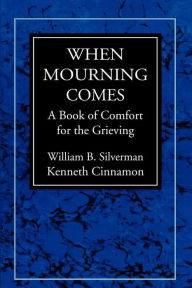 Title: When Mourning Comes: A Book of Comfort for the Grieving, Author: William B. Silverman