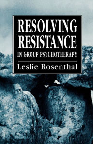 Title: Resolving Resistance in Group Psychotherapy, Author: Leslie Rosenthal