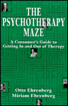 Title: The Psychotherapy Maze: A Consumer's Guide to Getting in and Out of Therapy (The Master Work Series) / Edition 1, Author: Otto Ehrenberg