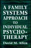 Family Systems Approach to Individual Psychotherapy. / Edition 1