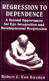Title: Regression to Dependence: A Second Opportunity for Ego Integration and Developmental Progression, Author: Robert C. Van Sweden