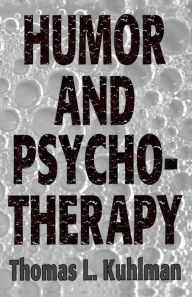 Title: Humor and Psychotherapy (Master Work) / Edition 1, Author: Thomas L. Kuhlman