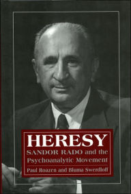 Title: Heresy: Sandor Rado and the Psychoanalytic Movement, Author: Paul Roazen
