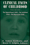 Title: Clinical Faces of Childhood: The Oppositional Child, the Inhibited Child, the Depressed Child, Author: James E. Anthony