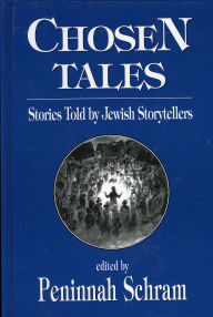 Title: Chosen Tales: Stories Told by Jewish Storytellers, Author: Peninnah Schram