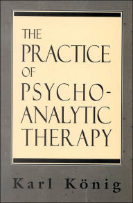 Title: The Practice of Psychoanalytic Therapy, Author: Karl Konig