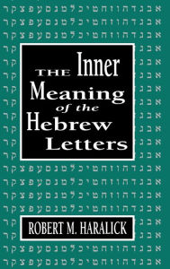 Title: Inner Meaning of the Hebrew Letters, Author: Robert M. Haralick